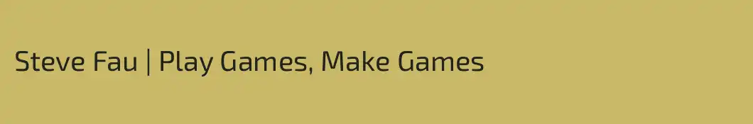 Steve Fau | Play Games, Make Games